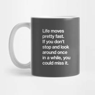 Life moves pretty fast Mug